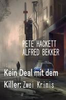 Alfred Bekker: Kein Deal mit dem Killer: Zwei Krimis 