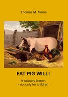 Thomas M. Meine: Fat Pig Willi 