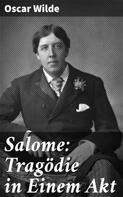 Oscar Wilde: Salome: Tragödie in Einem Akt 