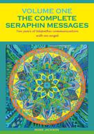 Rosie Jackson: The Complete Seraphin Messages, Volume I 