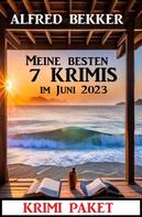 Alfred Bekker: Meine besten 7 Krimis im Juni 2023: Krimi Paket 