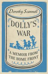 Dolly's War - A Memoir from the Home Front