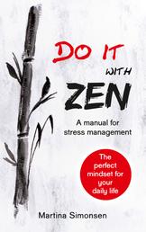 Do it with Zen - A manual for stress management - The perfect mindset for your daily life