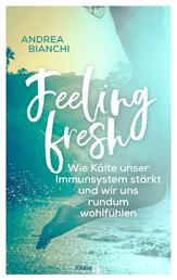 Feeling fresh - Wie Kälte unser Immunsystem stärkt und wir uns rundum wohlfühlen