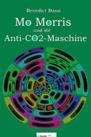 Benedict Dana: Mo Morris und die Anti-CO2-Maschine 