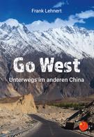 Frank Lehnert: Go West. Unterwegs im anderen China 