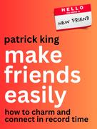 Patrick King: Make Friends Easily 