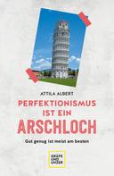 Attila Albert: Perfektionismus ist ein Arschloch 