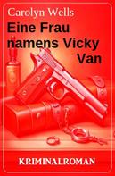 Carolyn Wells: Eine Frau namens Vicky Van: Kriminalroman 