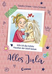 Alles Jula (Band 1) - Wie ich das tollste Haustier der Welt bekam - Erstlesebuch für Mädchen ab 7 Jahre - Kinderbuch, Erstleser