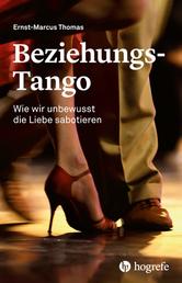 Beziehungs-Tango - Wie wir unbewusst die Liebe sabotieren