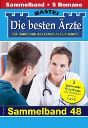 Die besten Ärzte - Sammelband 48 - 5 Arztromane in einem Band