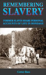 REMEMBERING SLAVERY - FORMER SLAVES SHARE PERSONAL ACCOUNTS OF LIFE IN BONDAGE