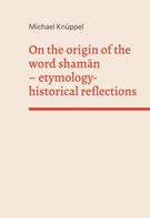Michael Knüppel: On the origin of the word shaman 