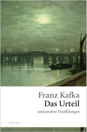 Das Urteil und andere Erzählungen - Die Erzählung, mit der Kafka thematisch und stilistisch zu sich selbst gefunden hat