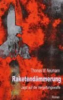 Thomas W. Neumann: Raketendämmerung 
