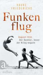 Funkenflug - August 1939: Der Sommer, bevor der Krieg begann