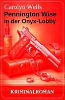 Carolyn Wells: Pennington Wise in der Onyx-Lobby: Kriminalroman 