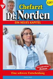 Eine schwere Entscheidung - Chefarzt Dr. Norden 1257 – Arztroman