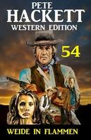 Pete Hackett: Weide in Flammen: Pete Hackett Western Edition 54 