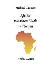 Afrika zwischen Fluch und Segen - Teil 1: Wasser