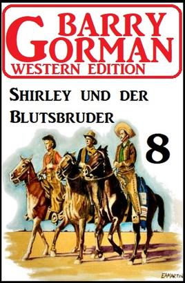 Shirley und der Blutsbruder: Barry Gorman Western Edition 8