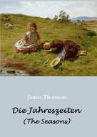 James Thomson: Die Jahreszeiten - in deutschen Jamben (The Seasons) 