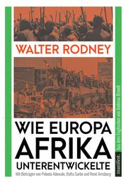 Wie Europa Afrika unterentwickelte - Mit Beiträgen von Bafta Sarbo, Peluola Adewale und René Arnsburg