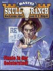 Skull-Ranch 47 - Western - Finale in der Geisterstadt