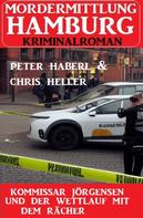 Peter Haberl: Kommissar Jörgensen und der Wettlauf mit dem Rächer: Mordermittlung Hamburg Kriminalroman 