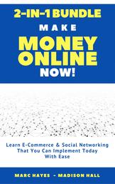 Make Money Online Now! (2-in-1 Bundle) - Learn E-Commerce & Social Networking That You Can Implement Today With Ease