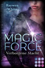 Magic Force. Verborgene Macht - Düster-romantische Urban Fantasy über eine Agentin und ihren Kampf gegen verbotene Magie