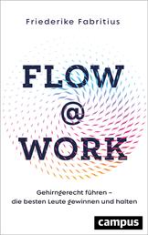 Flow@Work - Gehirngerecht führen – die besten Leute gewinnen und halten