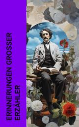 Erinnerungen großer Erzähler - Autobiographien von Gustave Flaubert, Tolstoi, Mark Twain, George Sand, Stefan Zweig, Stendhal