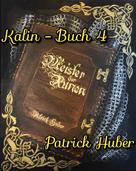 Patrick Huber: Kalin - Buch 4 
