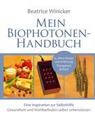 Beatrice Winicker: Mein Biophotonen-Handbuch 