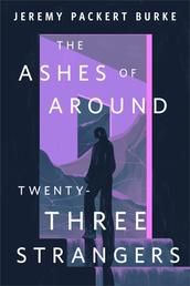 The Ashes of Around Twenty-Three Strangers - A Tor.com Original