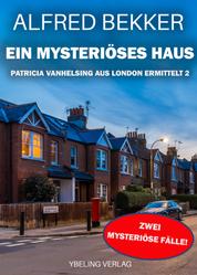 Ein mysteriöses Haus: Patricia Vanhelsing aus London ermittelt Band 2. Zwei mysteriöse Fälle