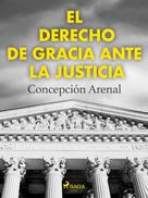 Concepción Arenal: El derecho de gracia ante la justicia 