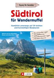 Südtirol für Wandermuffel - Gemütlich unterwegs auf 30 leichten und kurzweiligen Bergtouren