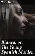 Toru Dutt: Bianca; or, The Young Spanish Maiden 