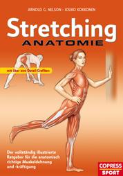 Stretching Anatomie - Der vollständig illustrierte Ratgeber für die anatomisch richtige Muskeldehnung und -kräftigung