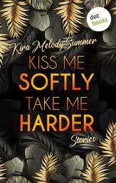 Kiss me softly, take me harder - Stories