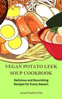 Janet Poulin P.hD: The Vegan Potato Leek Soup Cookbook 