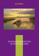 Kurt Bekker: Sehenswürdigkeiten in Ost/Friesland 