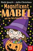Ruth Quayle: Magnificent Mabel and the Very Important Witch 