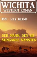 Max Brand: Der Mann, den sie Stingaree nannten: Wichita Western Roman 99 