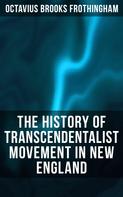 Octavius Brooks Frothingham: The History of Transcendentalist Movement in New England 