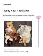 Teddy + Bär = Teddybär - Kullturhistorische Aspekte und praktische Anleitung zur Gestaltung