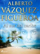 Alberto Vazquez Figueroa: Al sur del caribe 